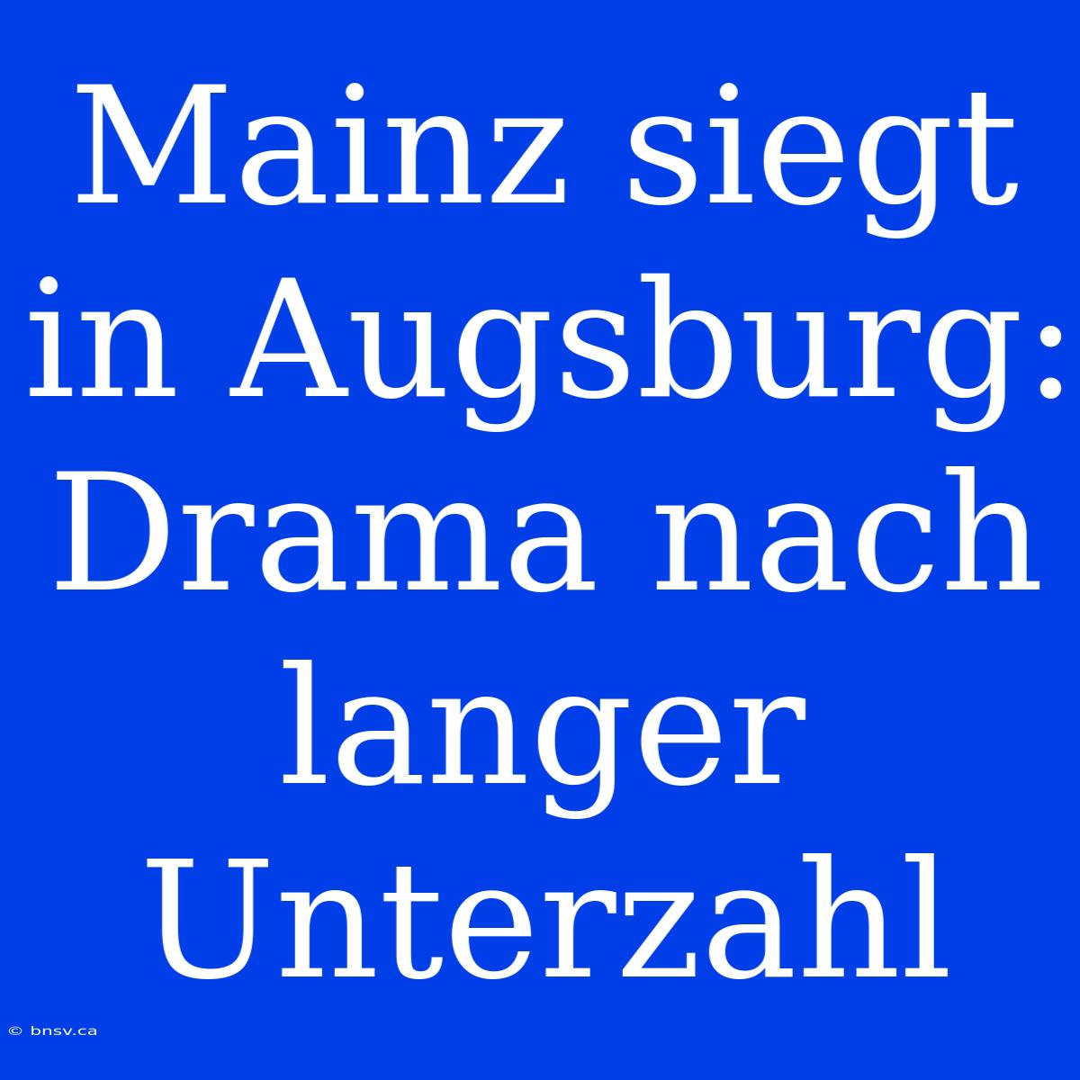 Mainz Siegt In Augsburg: Drama Nach Langer Unterzahl