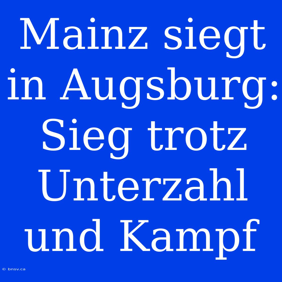 Mainz Siegt In Augsburg: Sieg Trotz Unterzahl Und Kampf