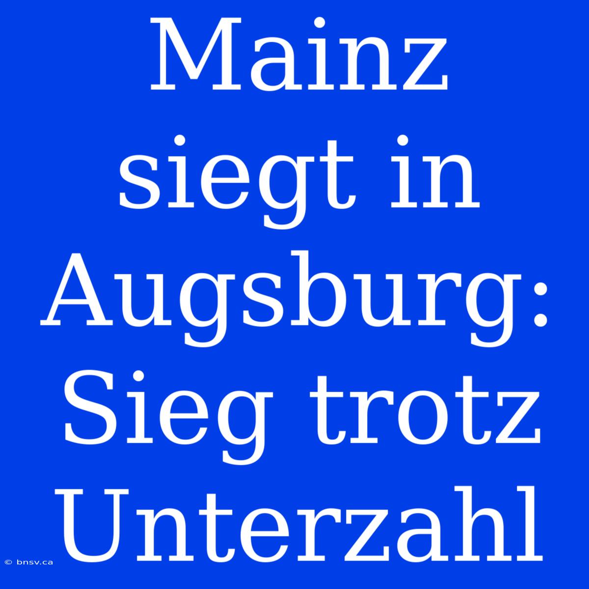 Mainz Siegt In Augsburg: Sieg Trotz Unterzahl