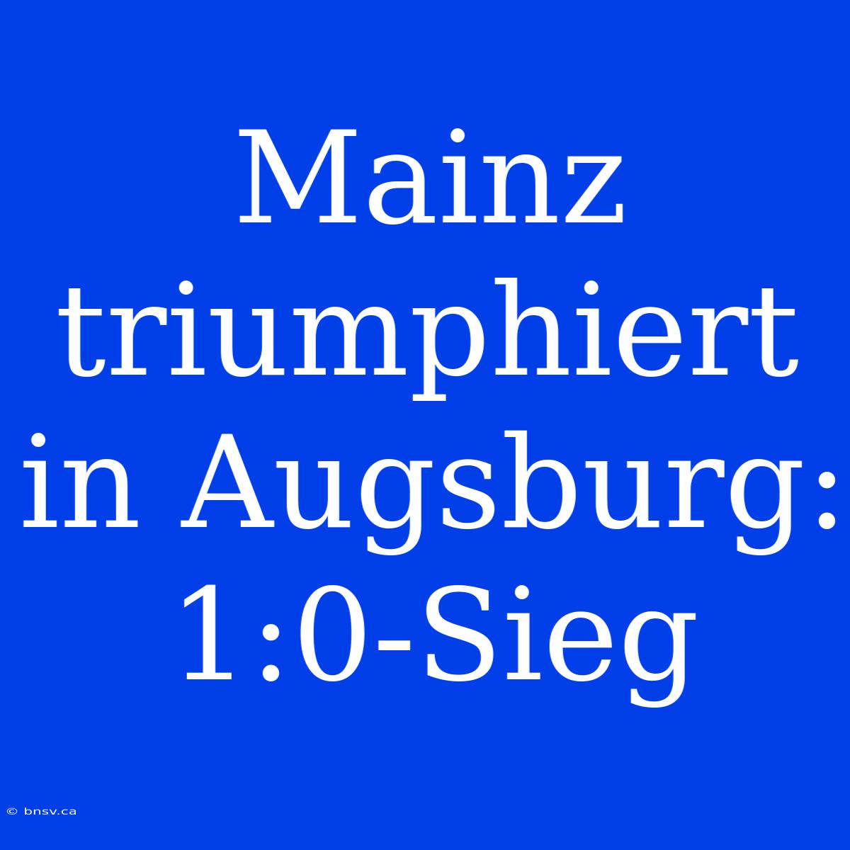 Mainz Triumphiert In Augsburg: 1:0-Sieg