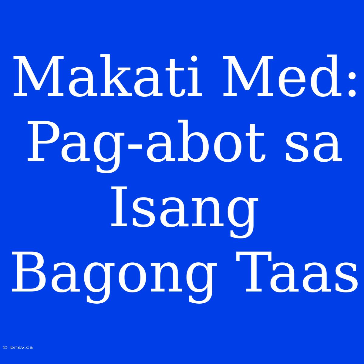 Makati Med: Pag-abot Sa Isang Bagong Taas