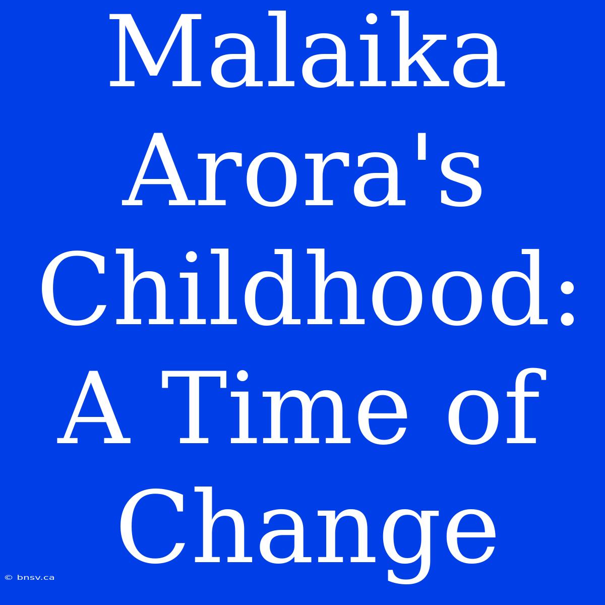 Malaika Arora's Childhood: A Time Of Change