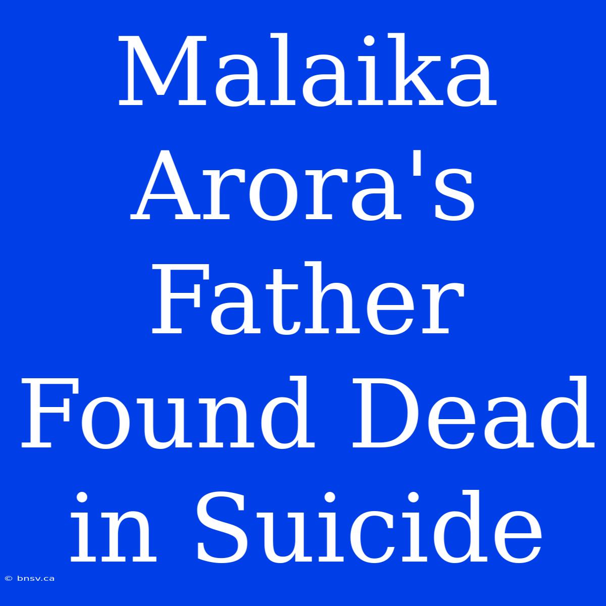 Malaika Arora's Father Found Dead In Suicide