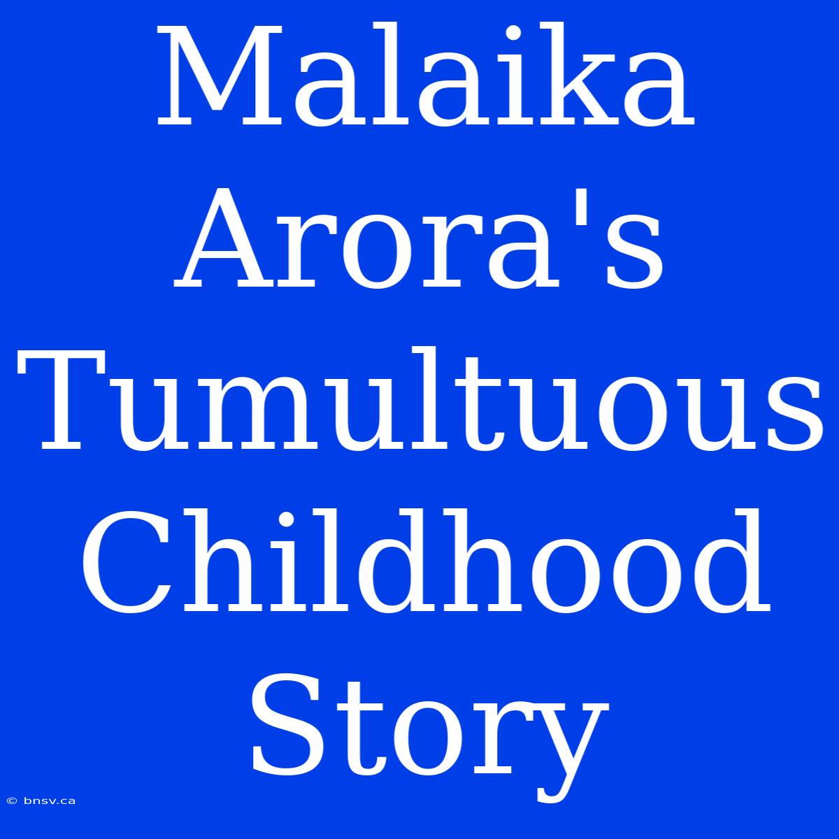 Malaika Arora's Tumultuous Childhood Story