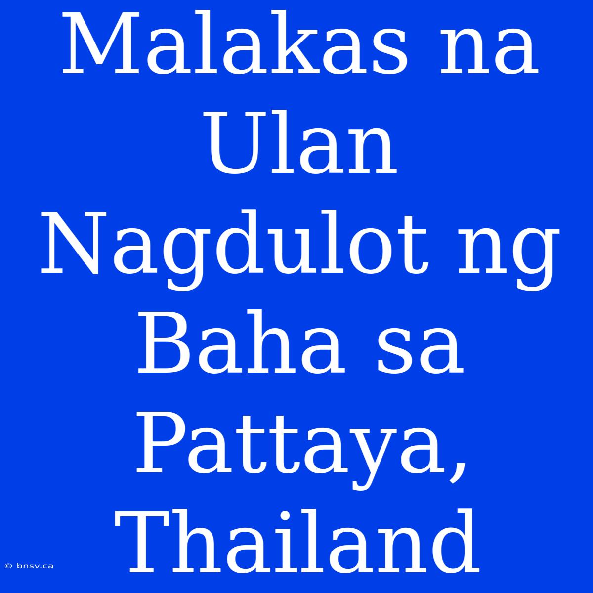 Malakas Na Ulan Nagdulot Ng Baha Sa Pattaya, Thailand