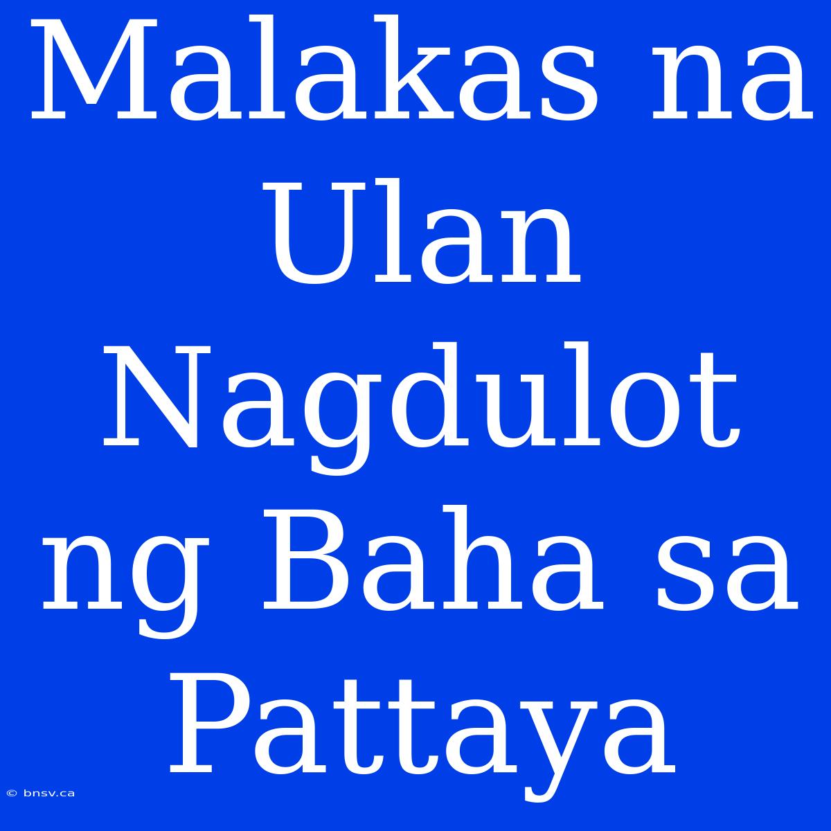 Malakas Na Ulan Nagdulot Ng Baha Sa Pattaya