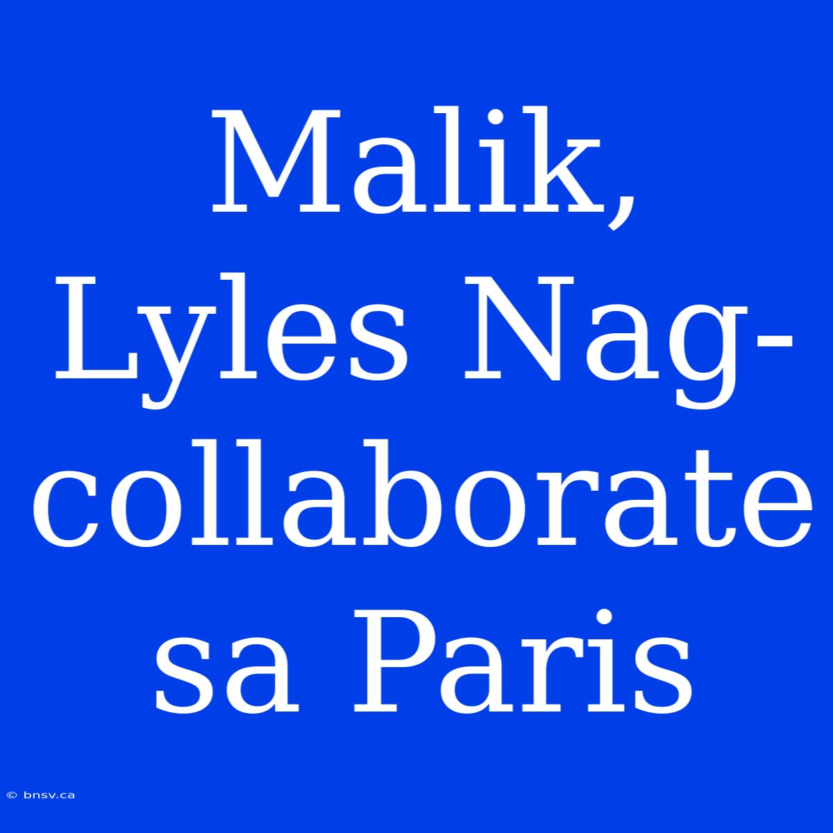 Malik, Lyles Nag-collaborate Sa Paris