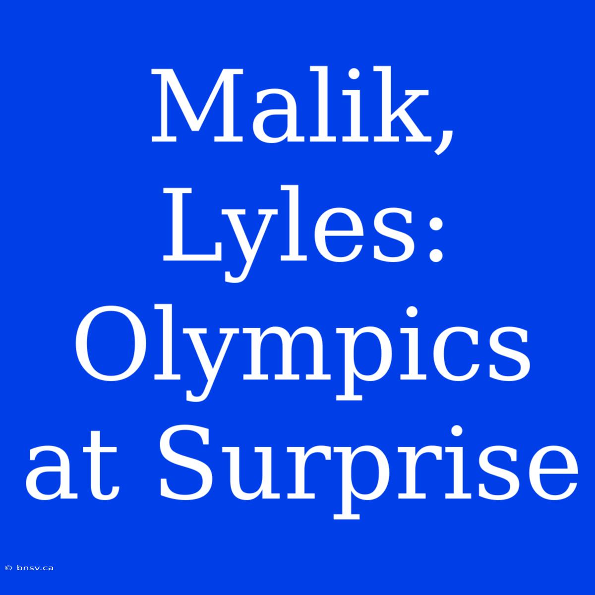 Malik, Lyles: Olympics At Surprise