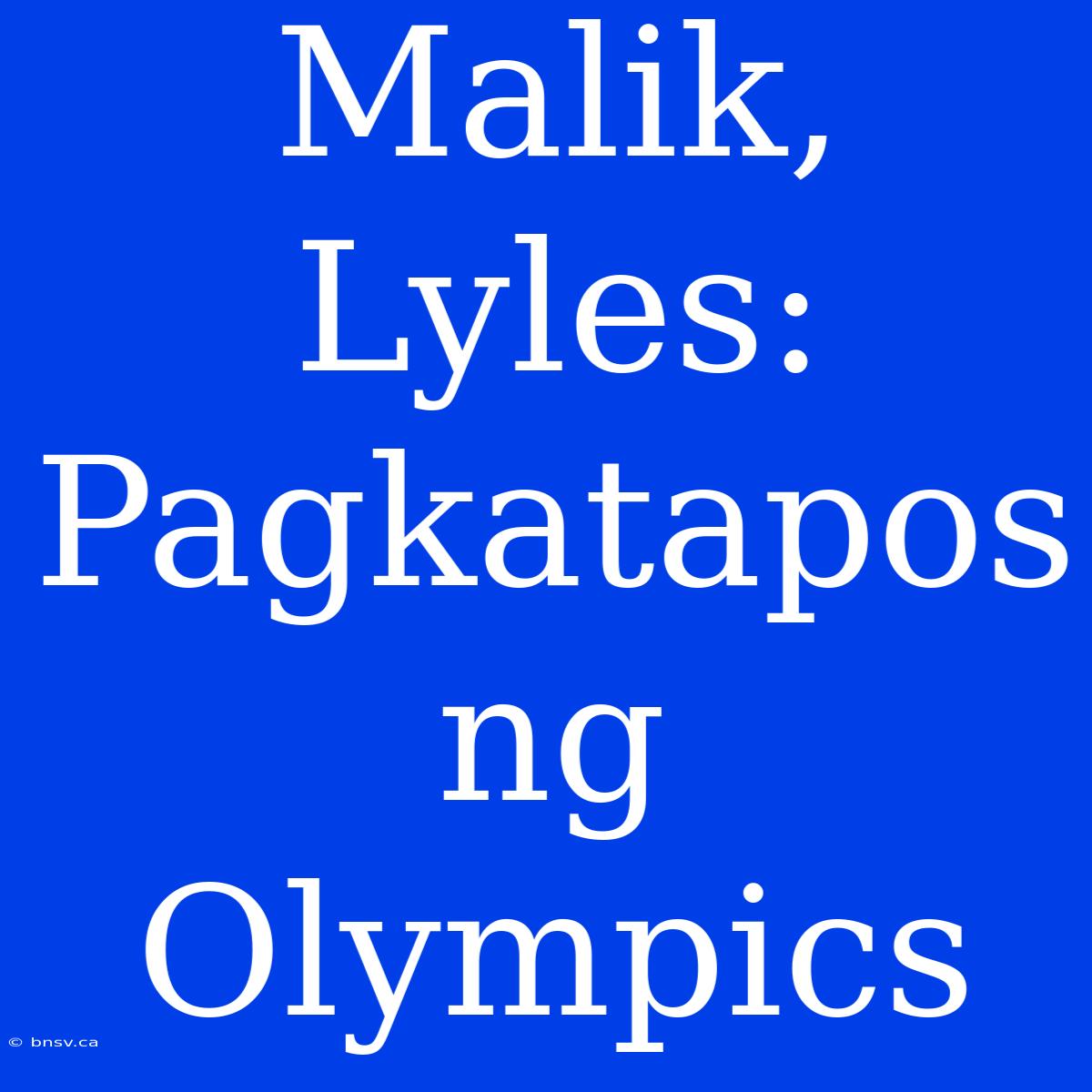 Malik, Lyles: Pagkatapos Ng Olympics