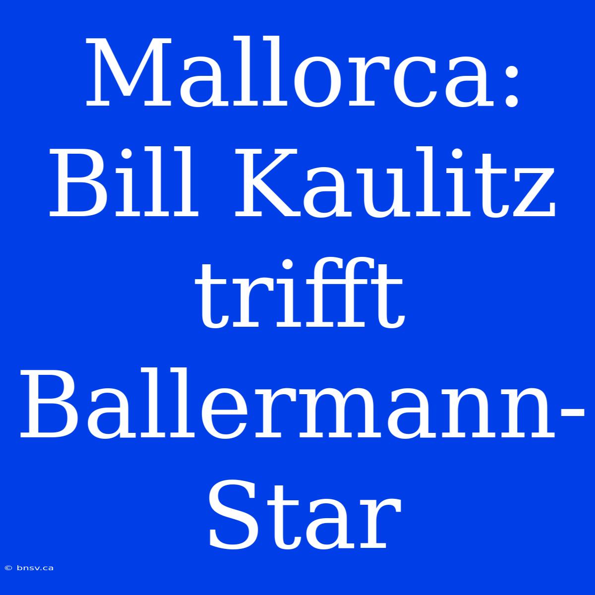 Mallorca: Bill Kaulitz Trifft Ballermann-Star