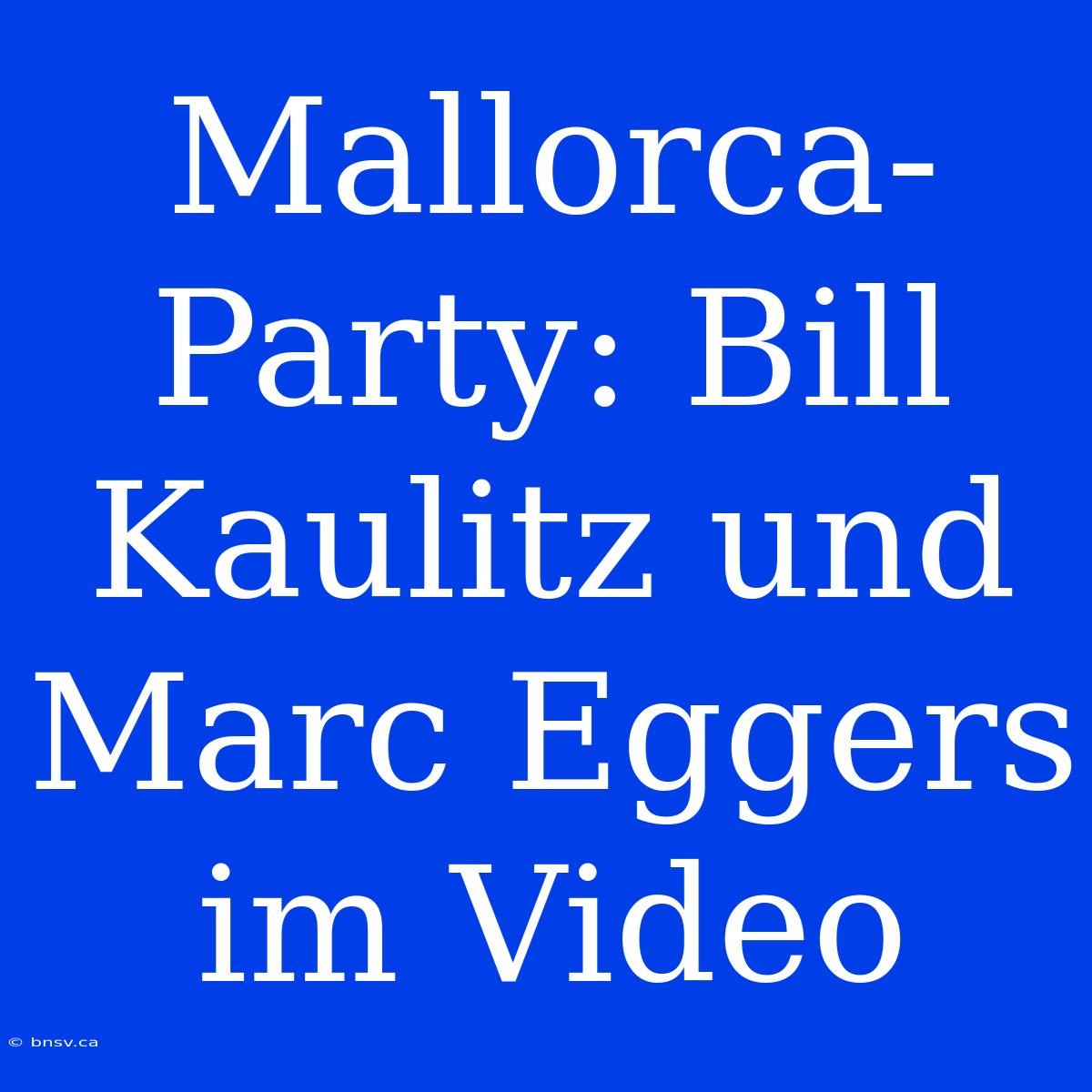 Mallorca-Party: Bill Kaulitz Und Marc Eggers Im Video