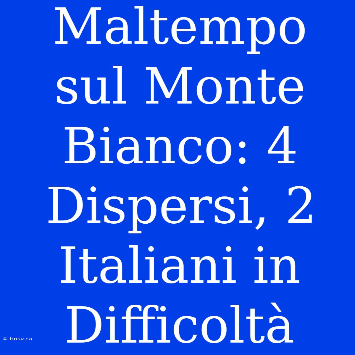 Maltempo Sul Monte Bianco: 4 Dispersi, 2 Italiani In Difficoltà