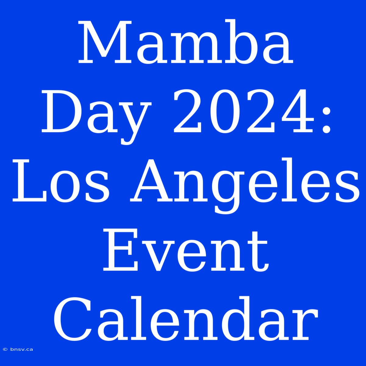 Mamba Day 2024: Los Angeles Event Calendar