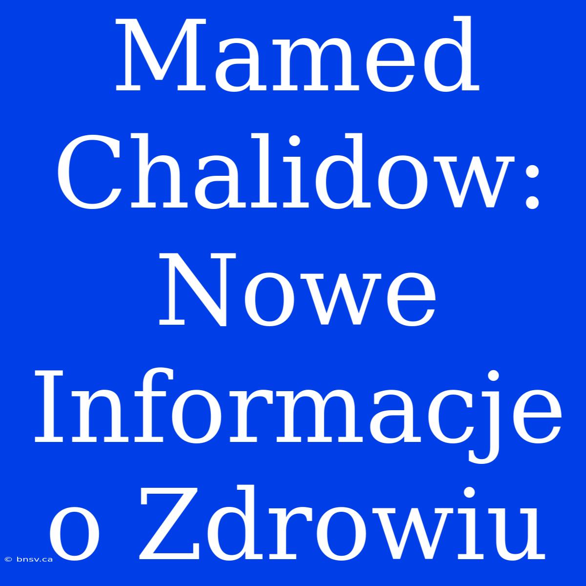 Mamed Chalidow: Nowe Informacje O Zdrowiu