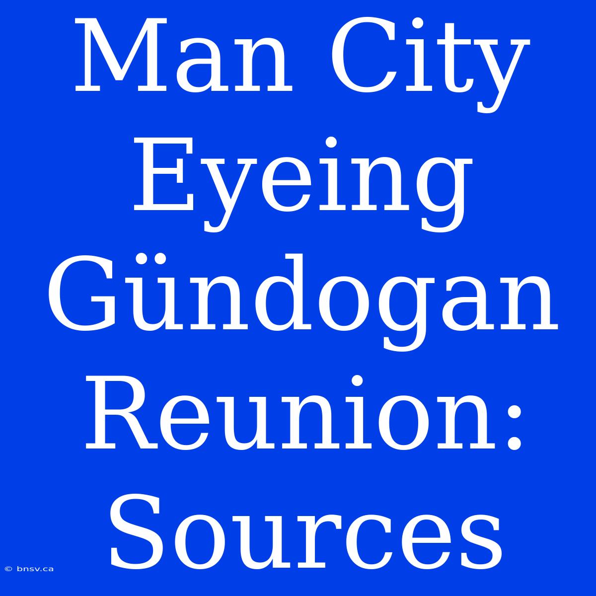 Man City Eyeing Gündogan Reunion: Sources