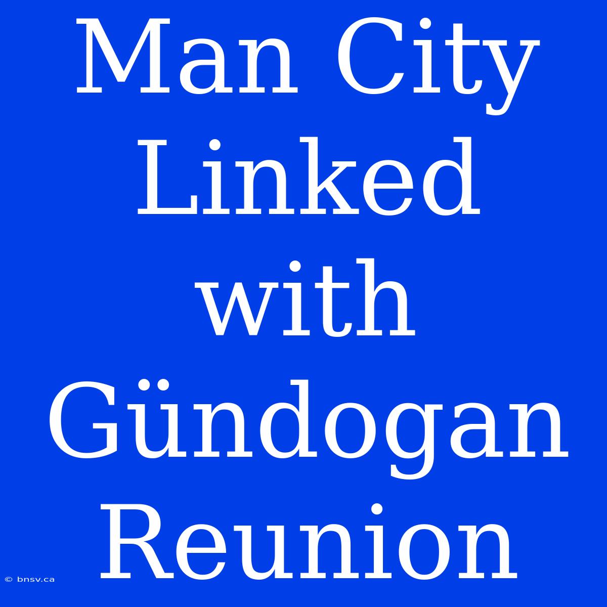 Man City Linked With Gündogan Reunion