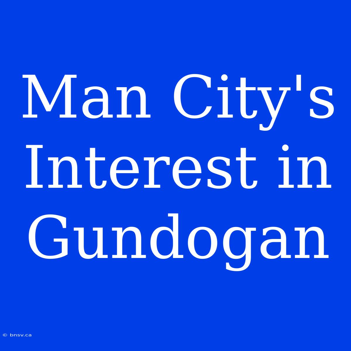 Man City's Interest In Gundogan