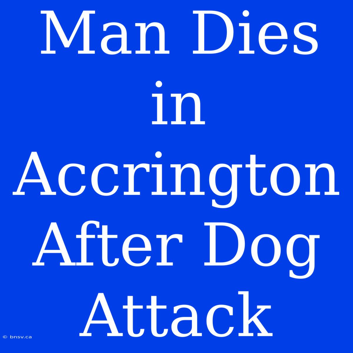 Man Dies In Accrington After Dog Attack