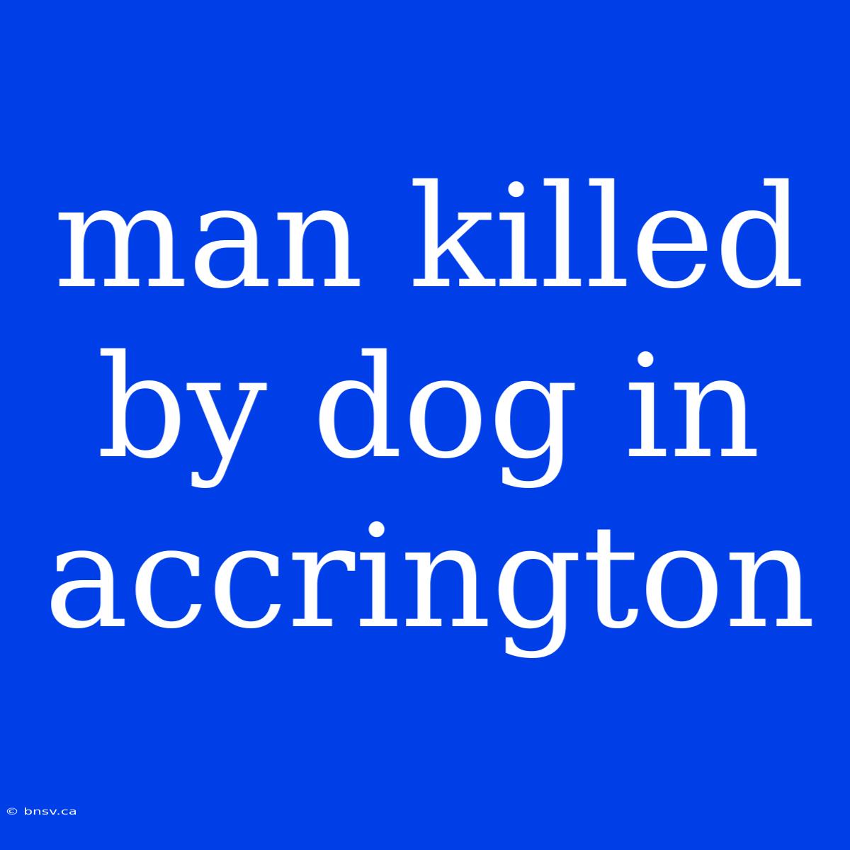 Man Killed By Dog In Accrington