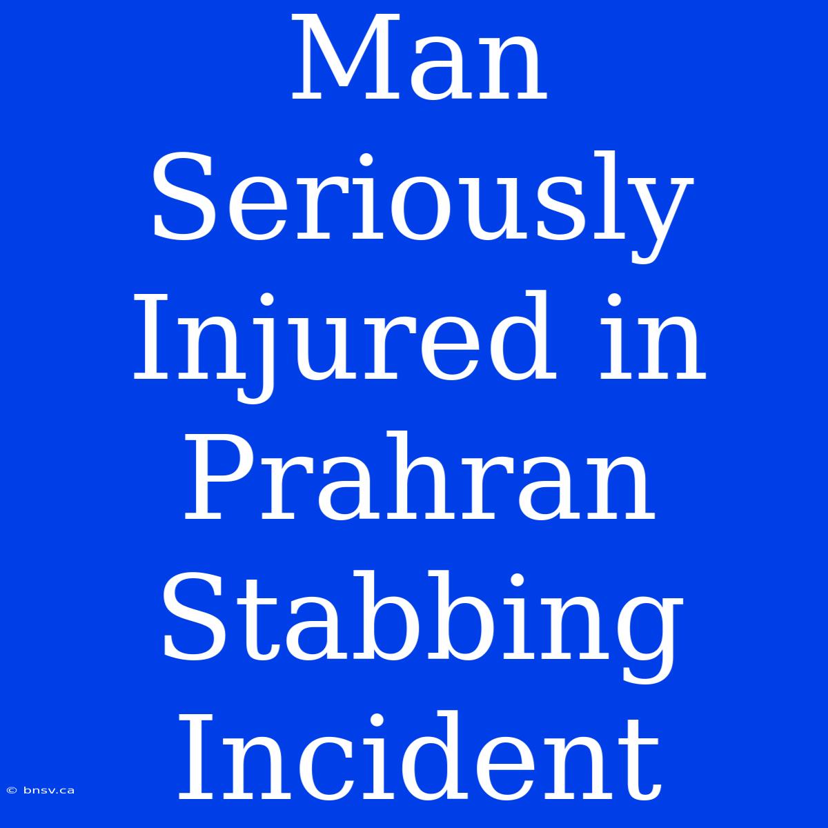 Man Seriously Injured In Prahran Stabbing Incident