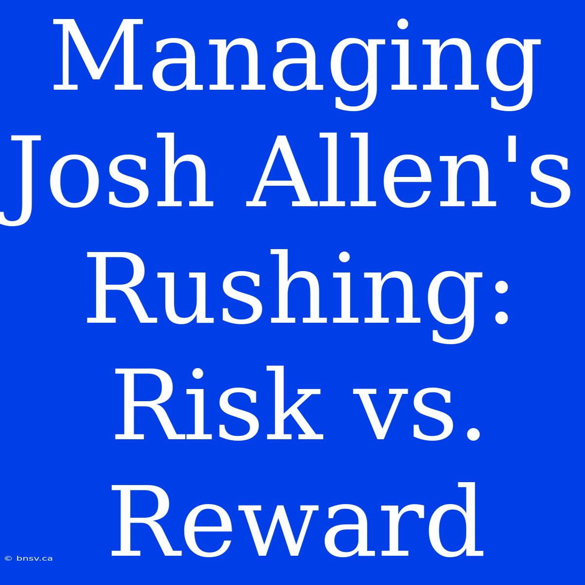 Managing Josh Allen's Rushing: Risk Vs. Reward