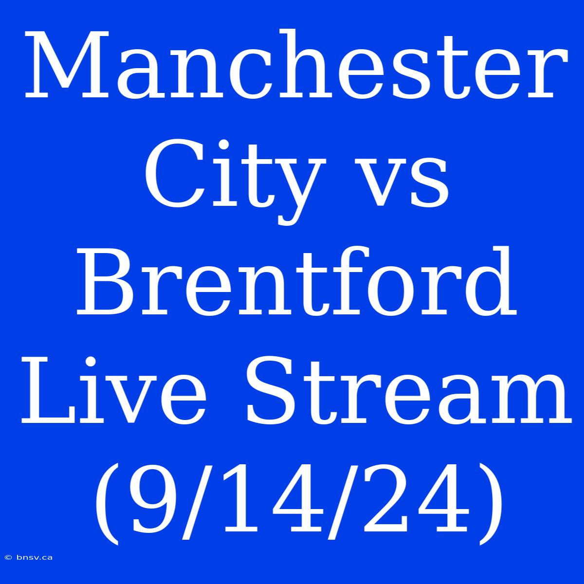 Manchester City Vs Brentford Live Stream (9/14/24)