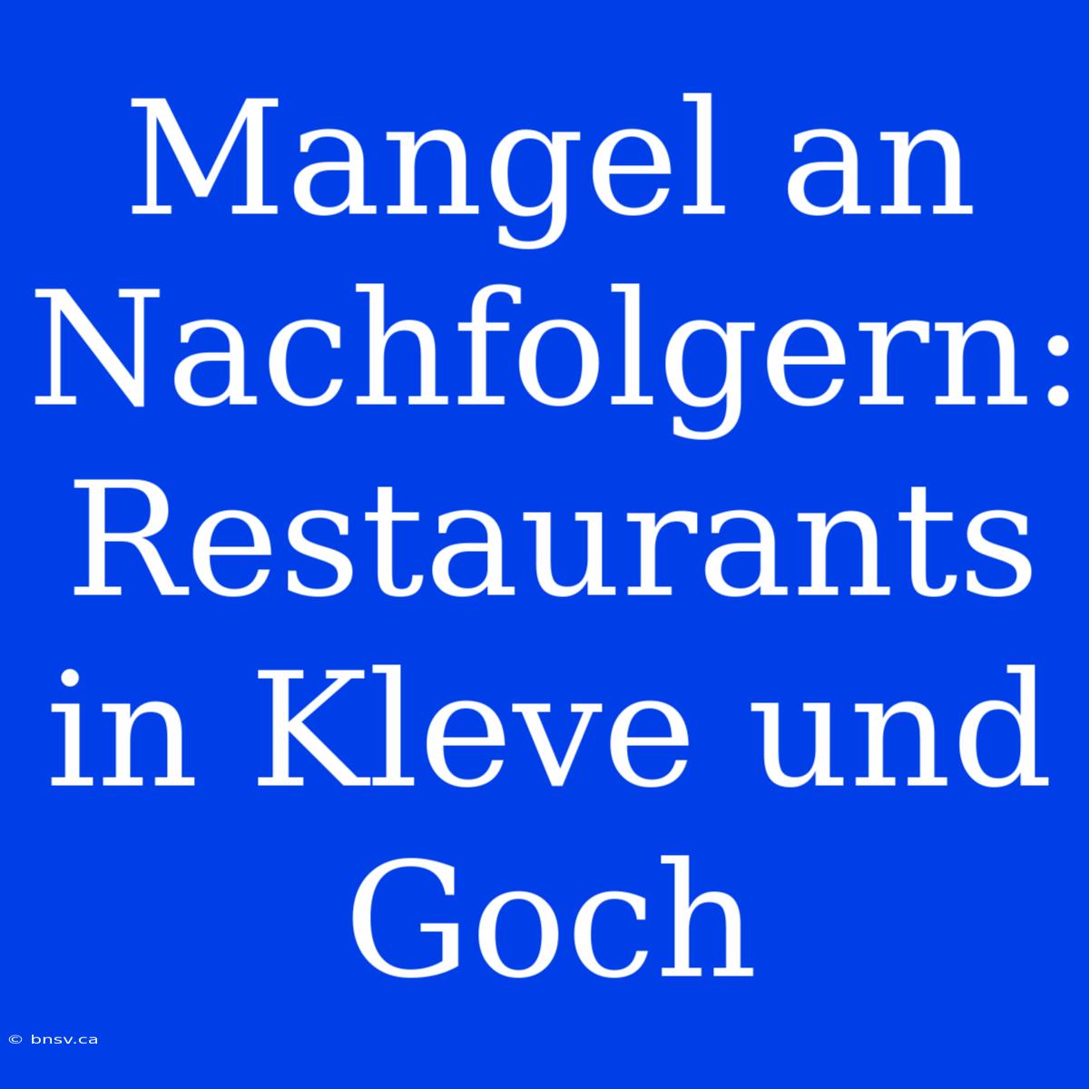 Mangel An Nachfolgern: Restaurants In Kleve Und Goch