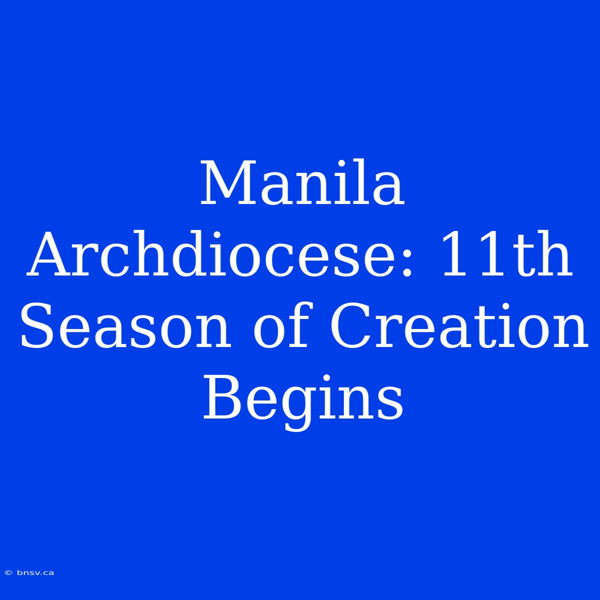 Manila Archdiocese: 11th Season Of Creation Begins