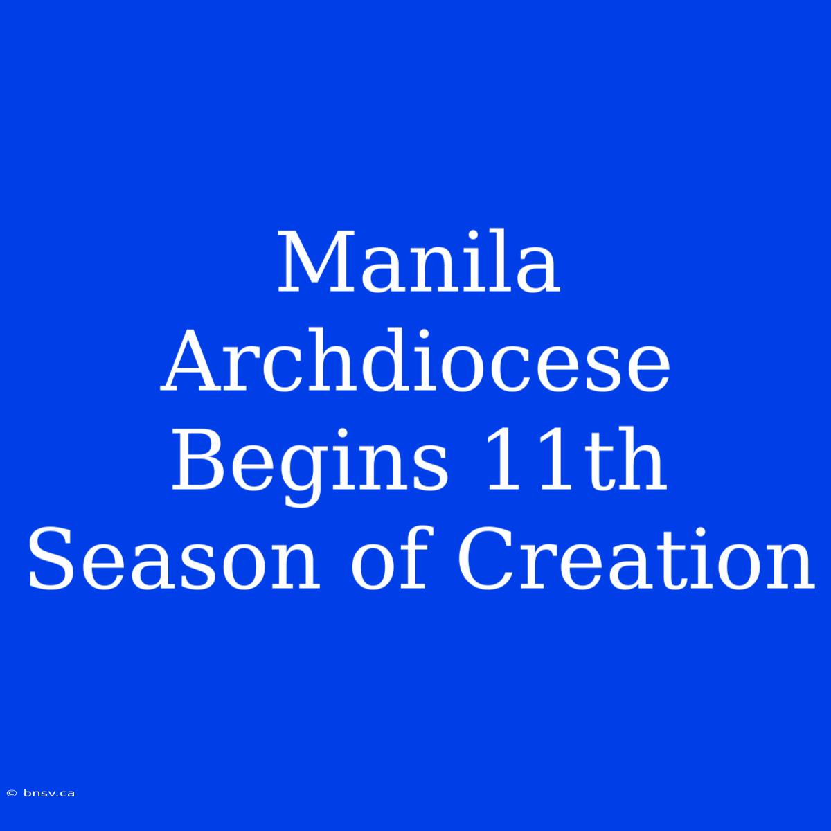 Manila Archdiocese Begins 11th Season Of Creation