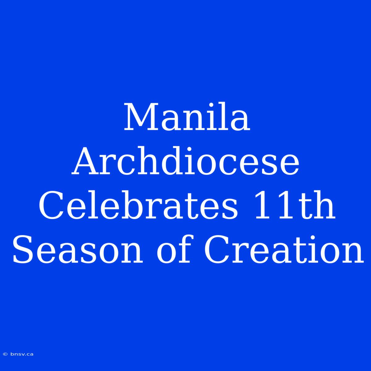 Manila Archdiocese Celebrates 11th Season Of Creation