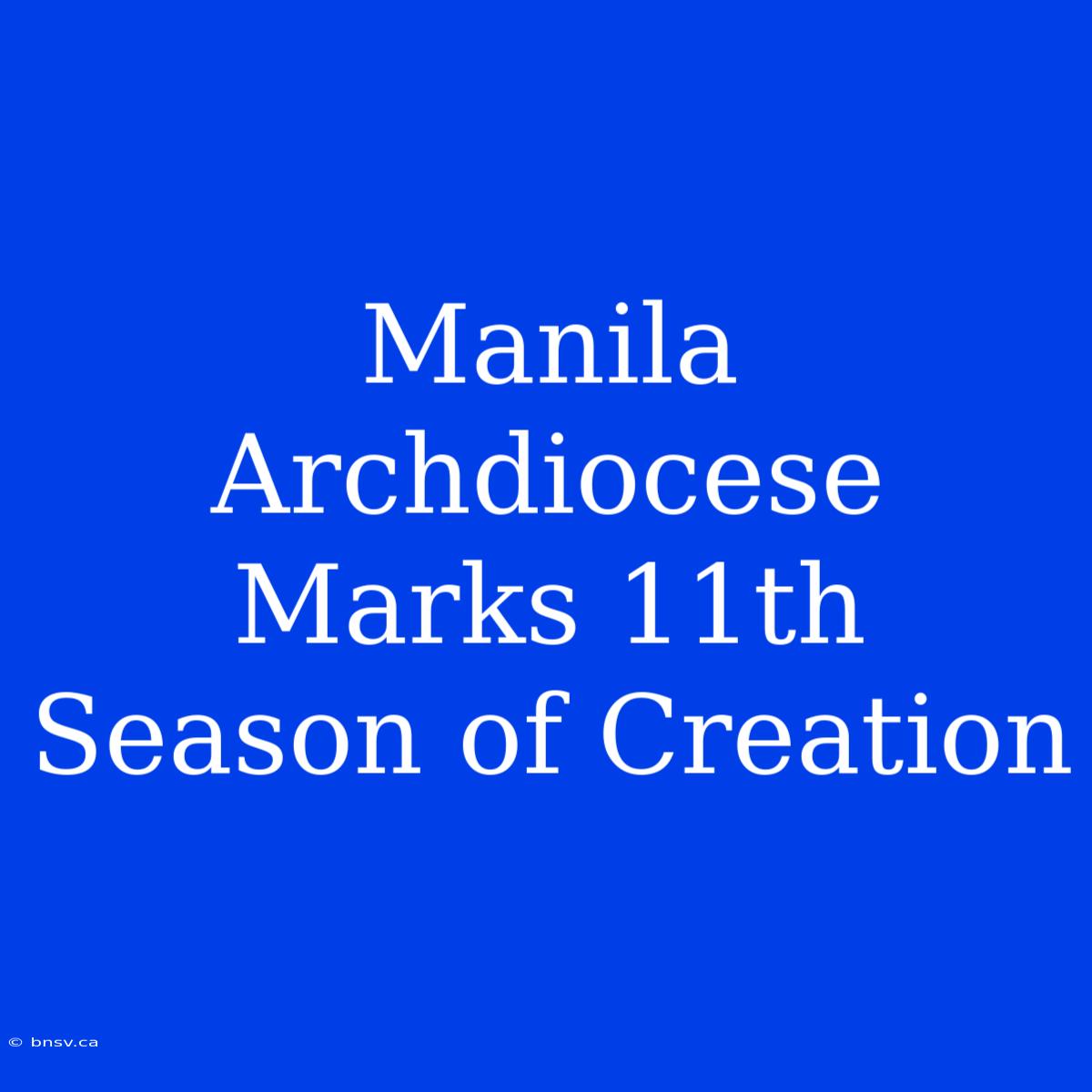 Manila Archdiocese Marks 11th Season Of Creation