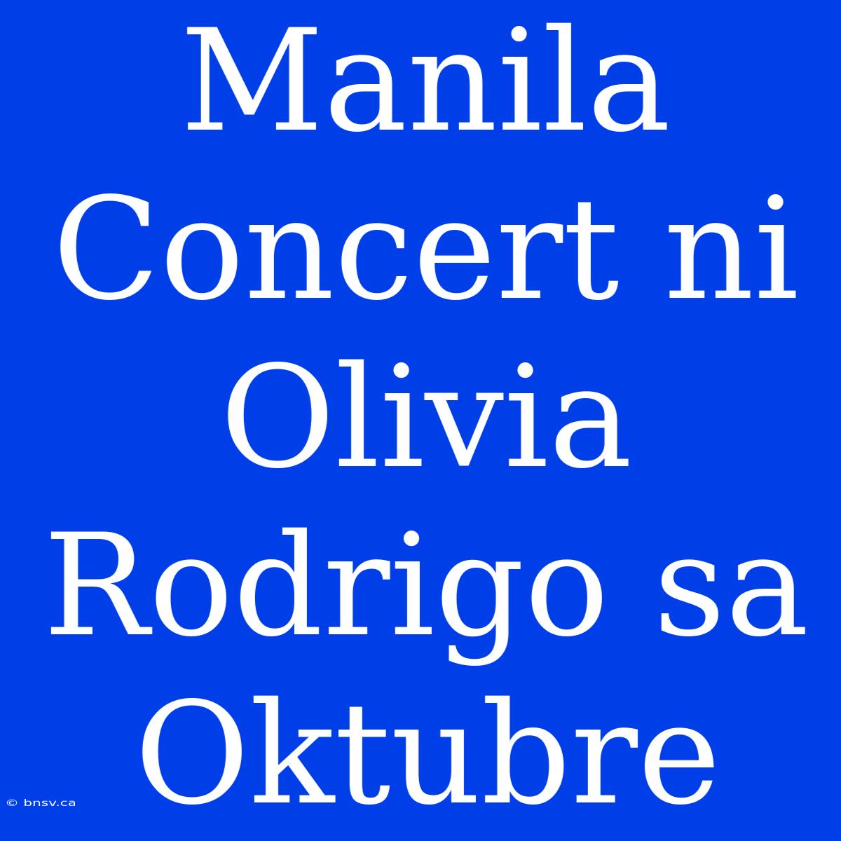 Manila Concert Ni Olivia Rodrigo Sa Oktubre