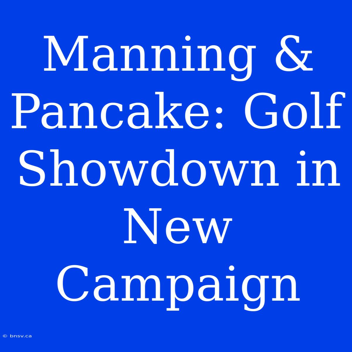 Manning & Pancake: Golf Showdown In New Campaign