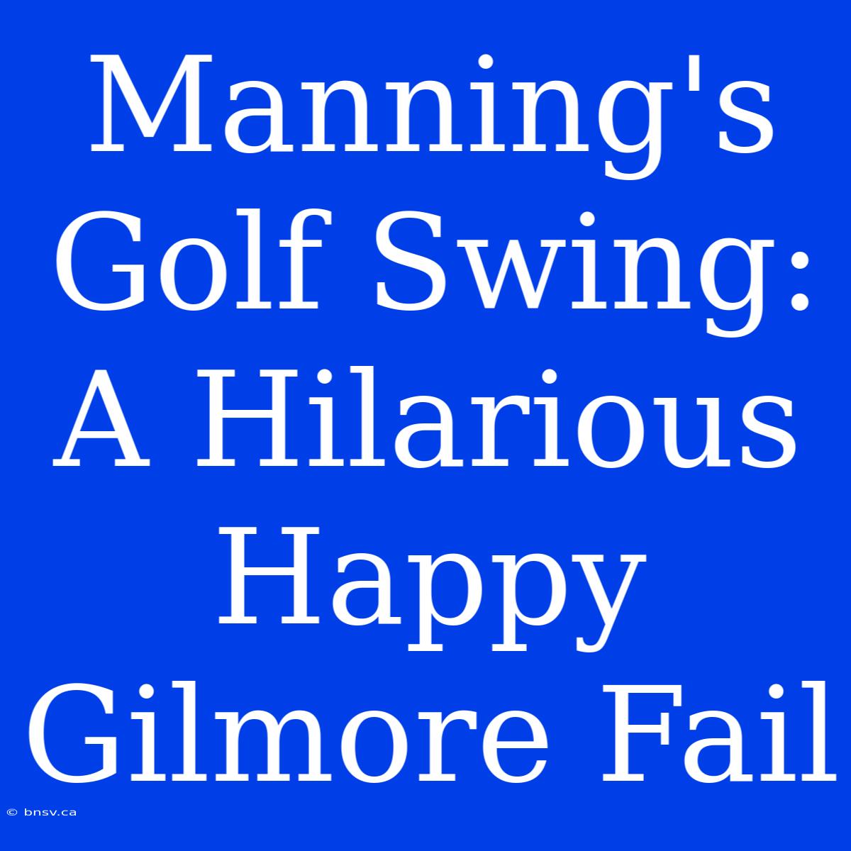 Manning's Golf Swing: A Hilarious Happy Gilmore Fail