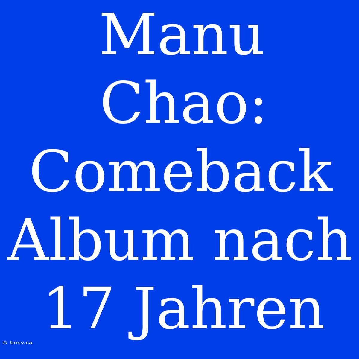 Manu Chao: Comeback Album Nach 17 Jahren