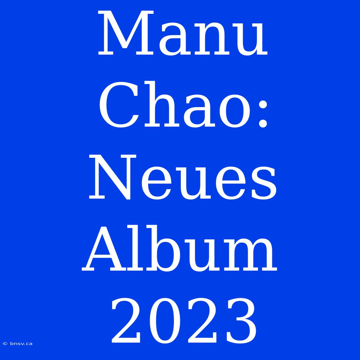 Manu Chao: Neues Album 2023