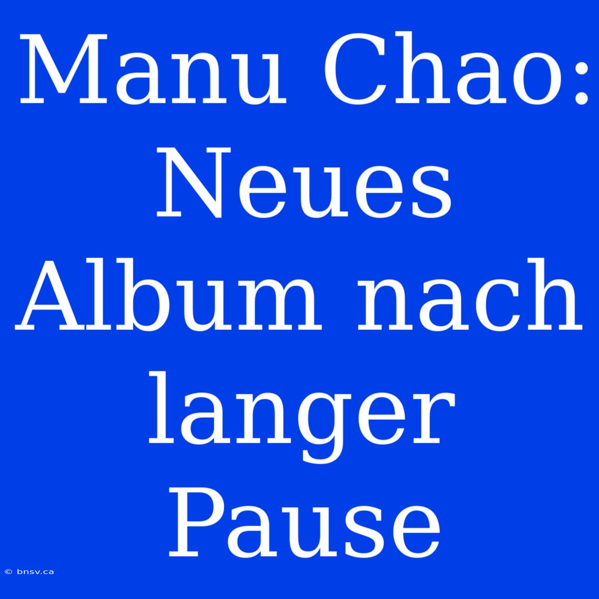 Manu Chao: Neues Album Nach Langer Pause