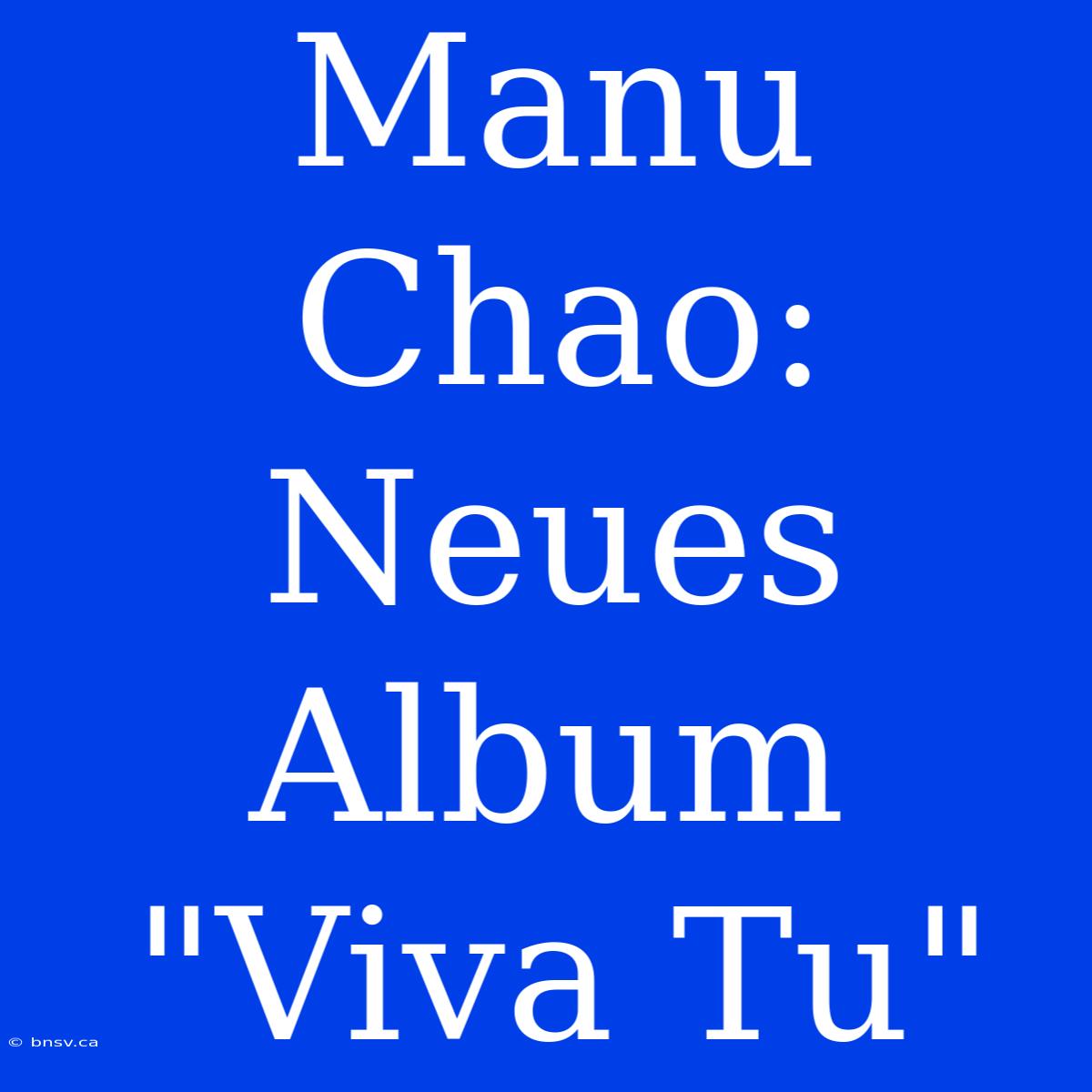 Manu Chao: Neues Album 