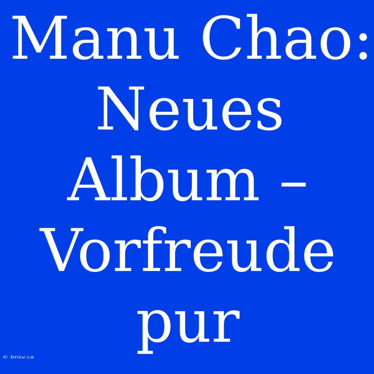 Manu Chao: Neues Album – Vorfreude Pur