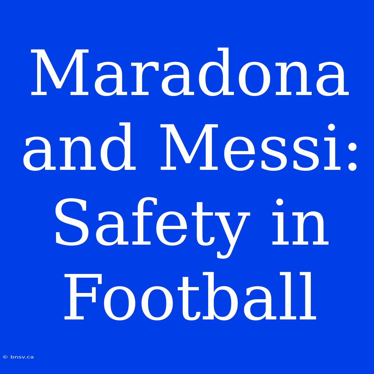 Maradona And Messi:  Safety In Football