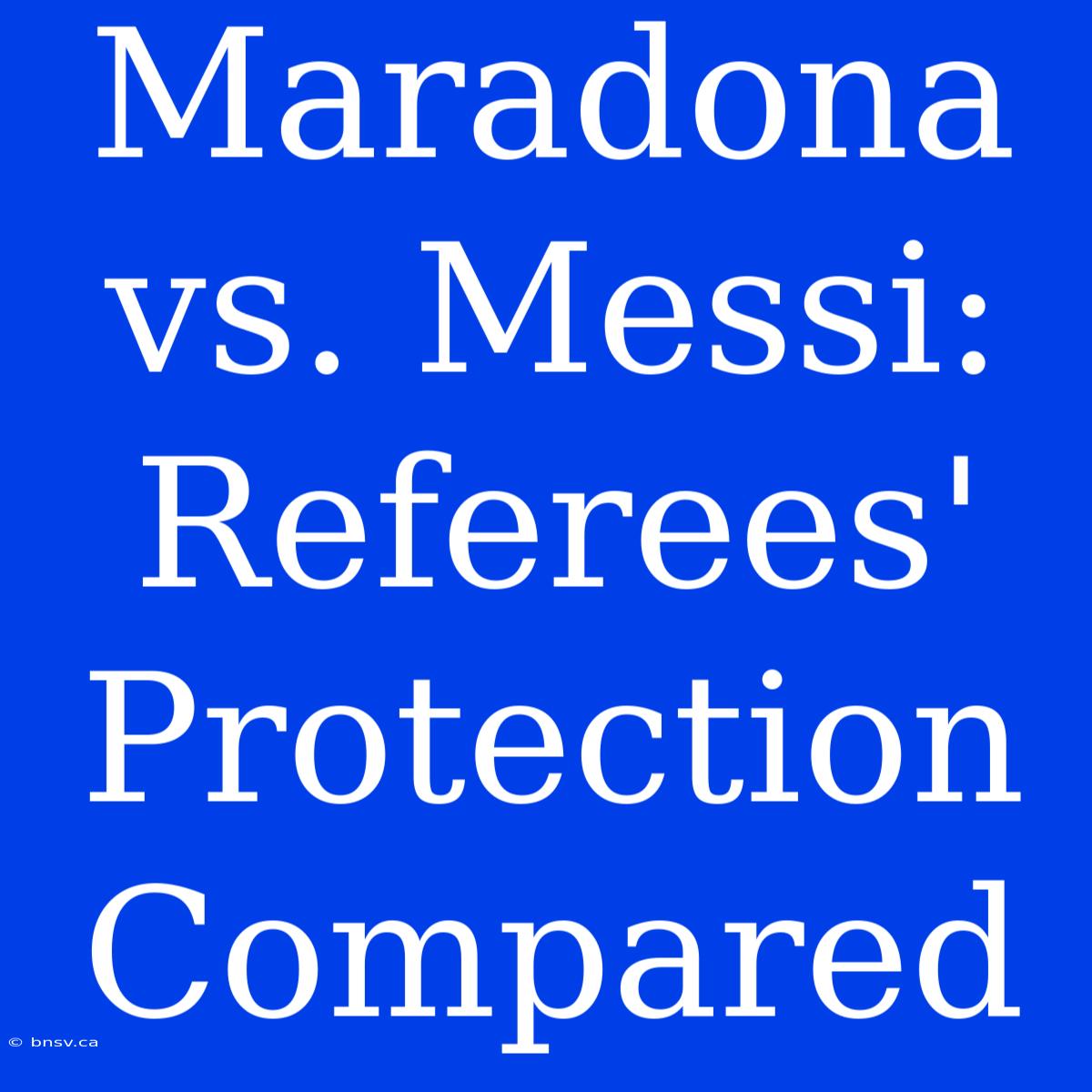 Maradona Vs. Messi: Referees' Protection Compared