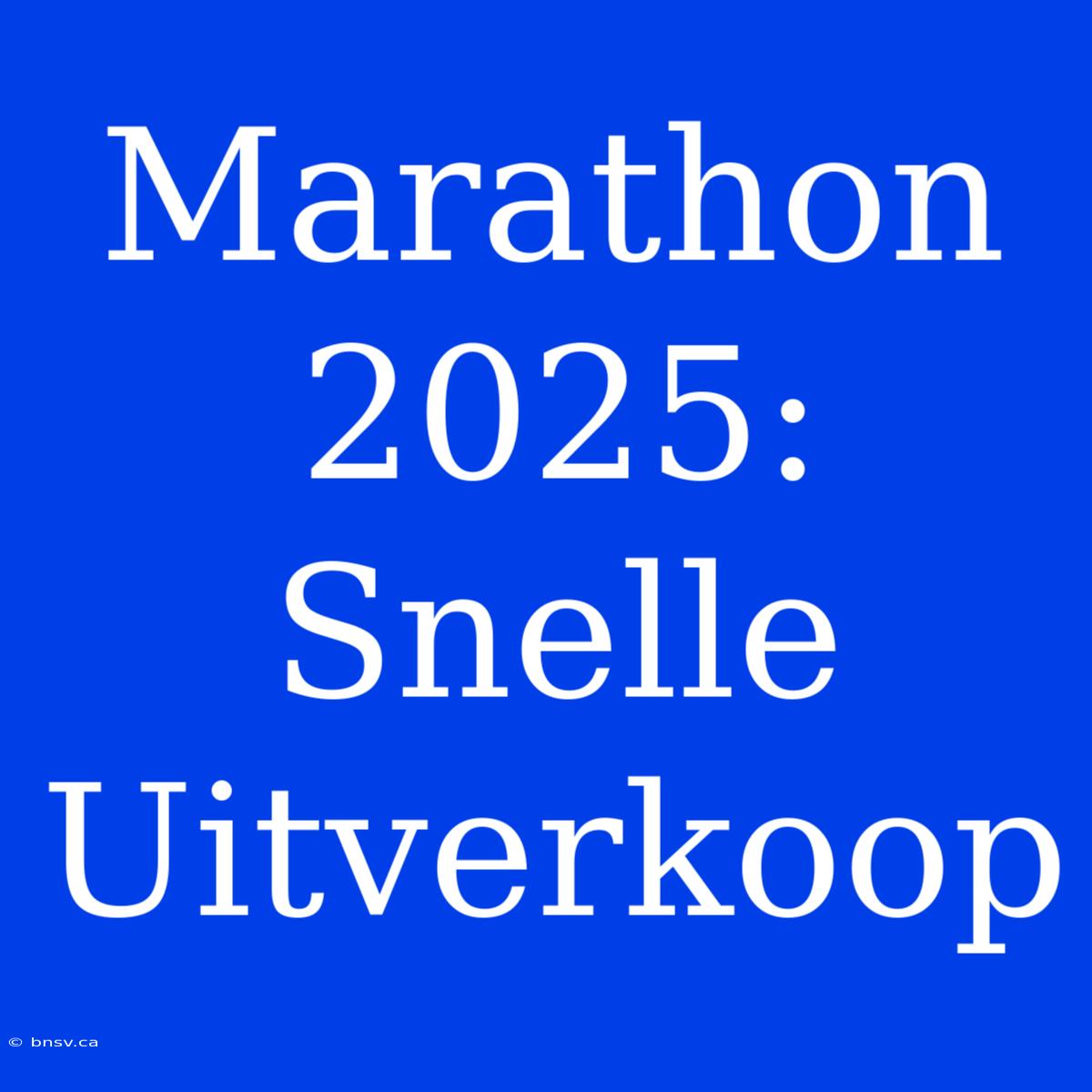 Marathon 2025: Snelle Uitverkoop