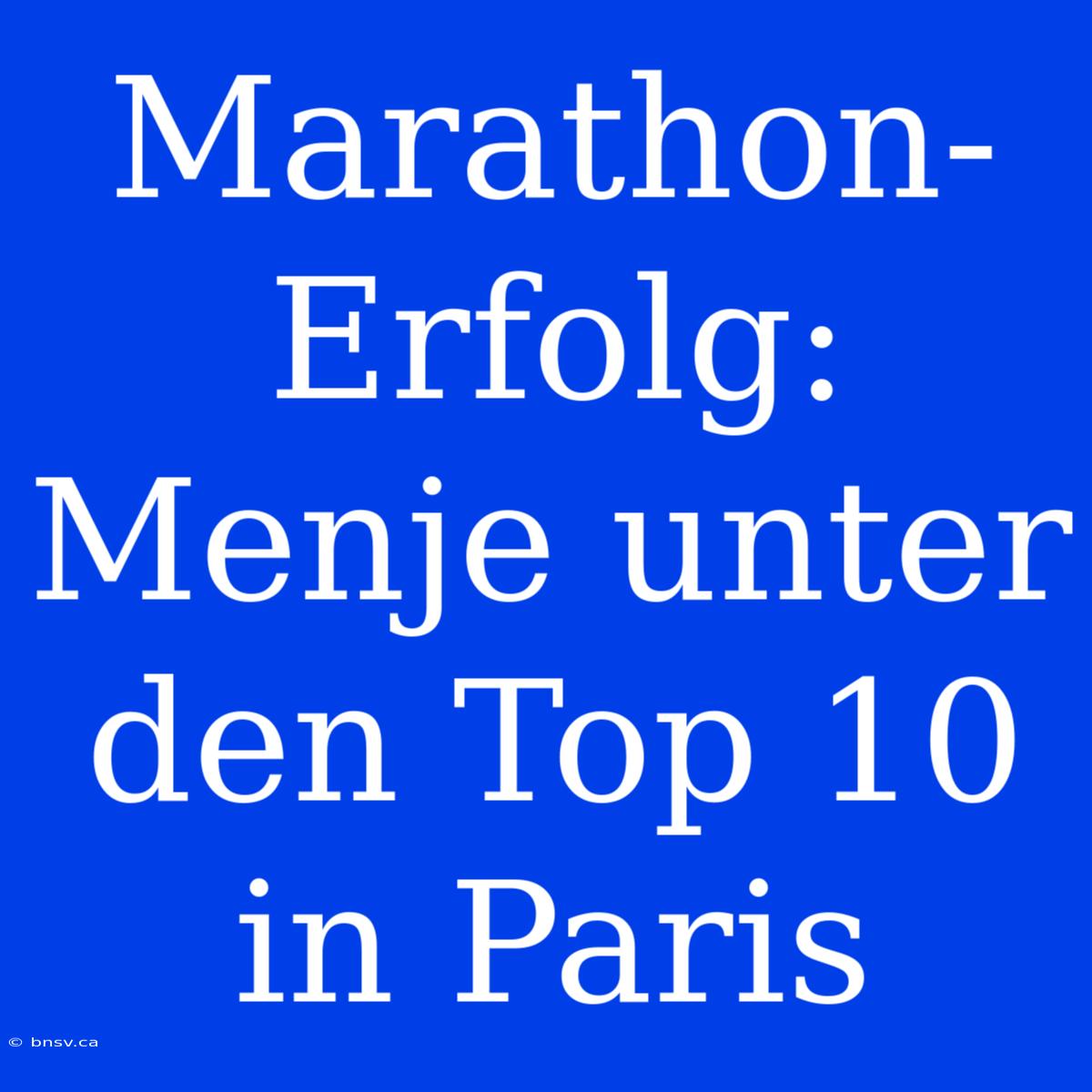 Marathon-Erfolg: Menje Unter Den Top 10 In Paris