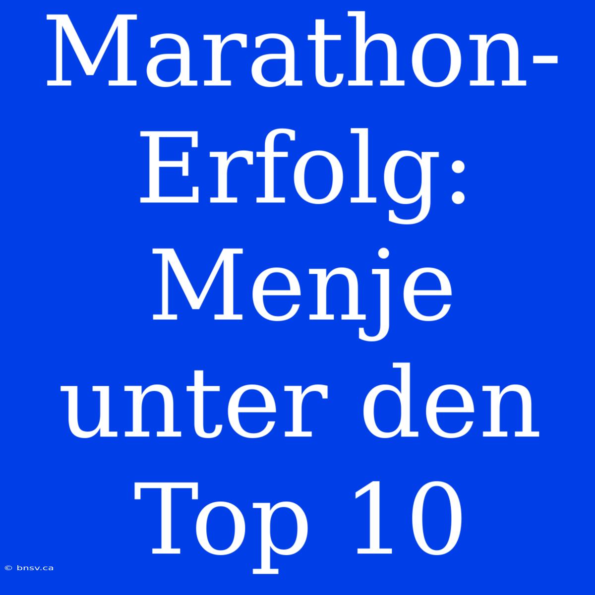 Marathon-Erfolg: Menje Unter Den Top 10