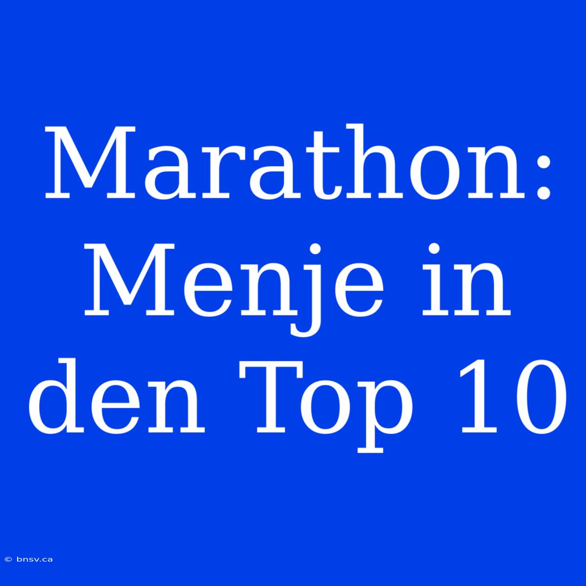 Marathon: Menje In Den Top 10