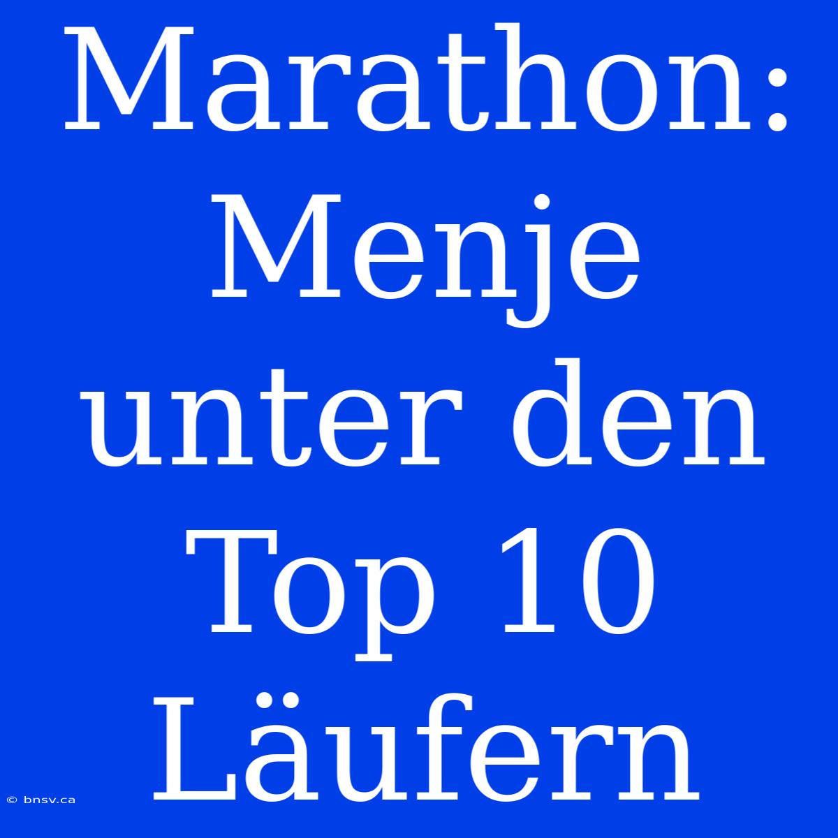 Marathon: Menje Unter Den Top 10 Läufern