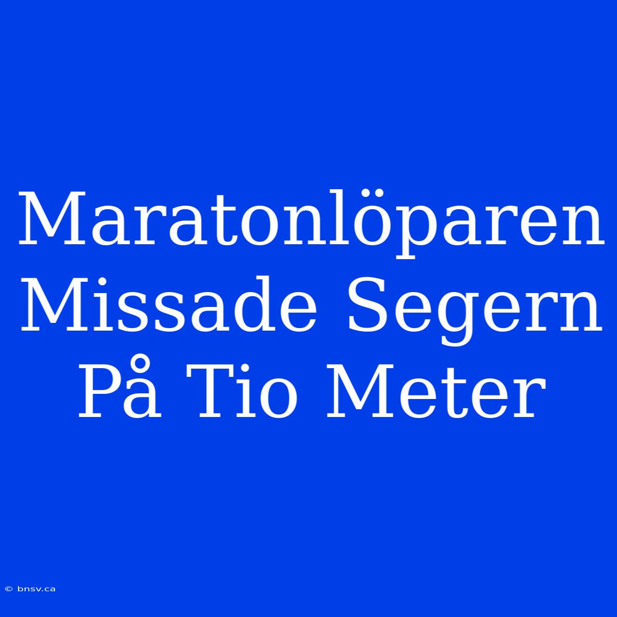 Maratonlöparen Missade Segern På Tio Meter