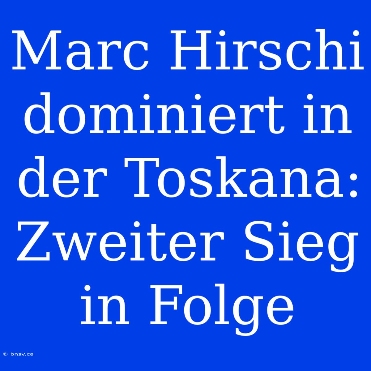 Marc Hirschi Dominiert In Der Toskana: Zweiter Sieg In Folge