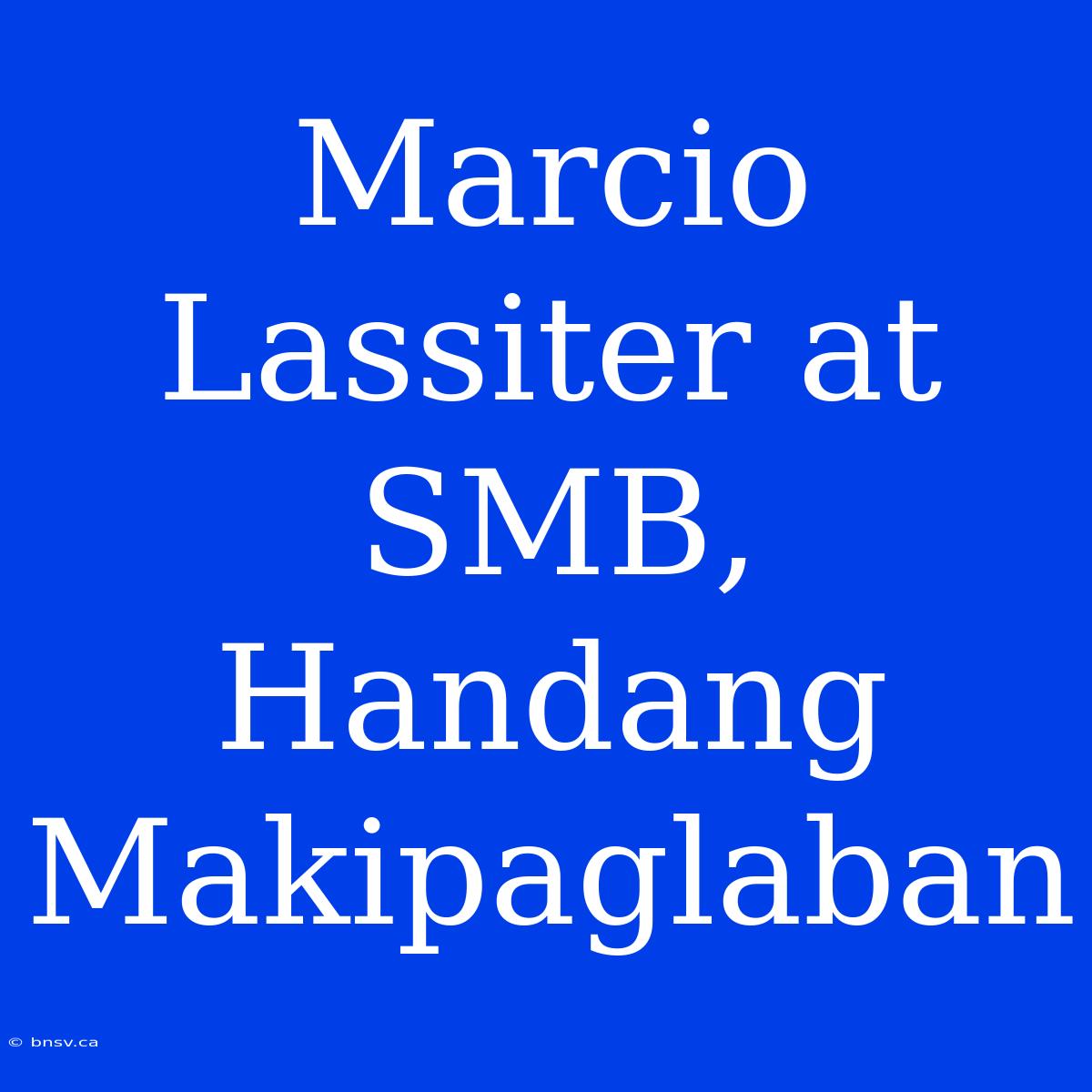 Marcio Lassiter At SMB, Handang Makipaglaban