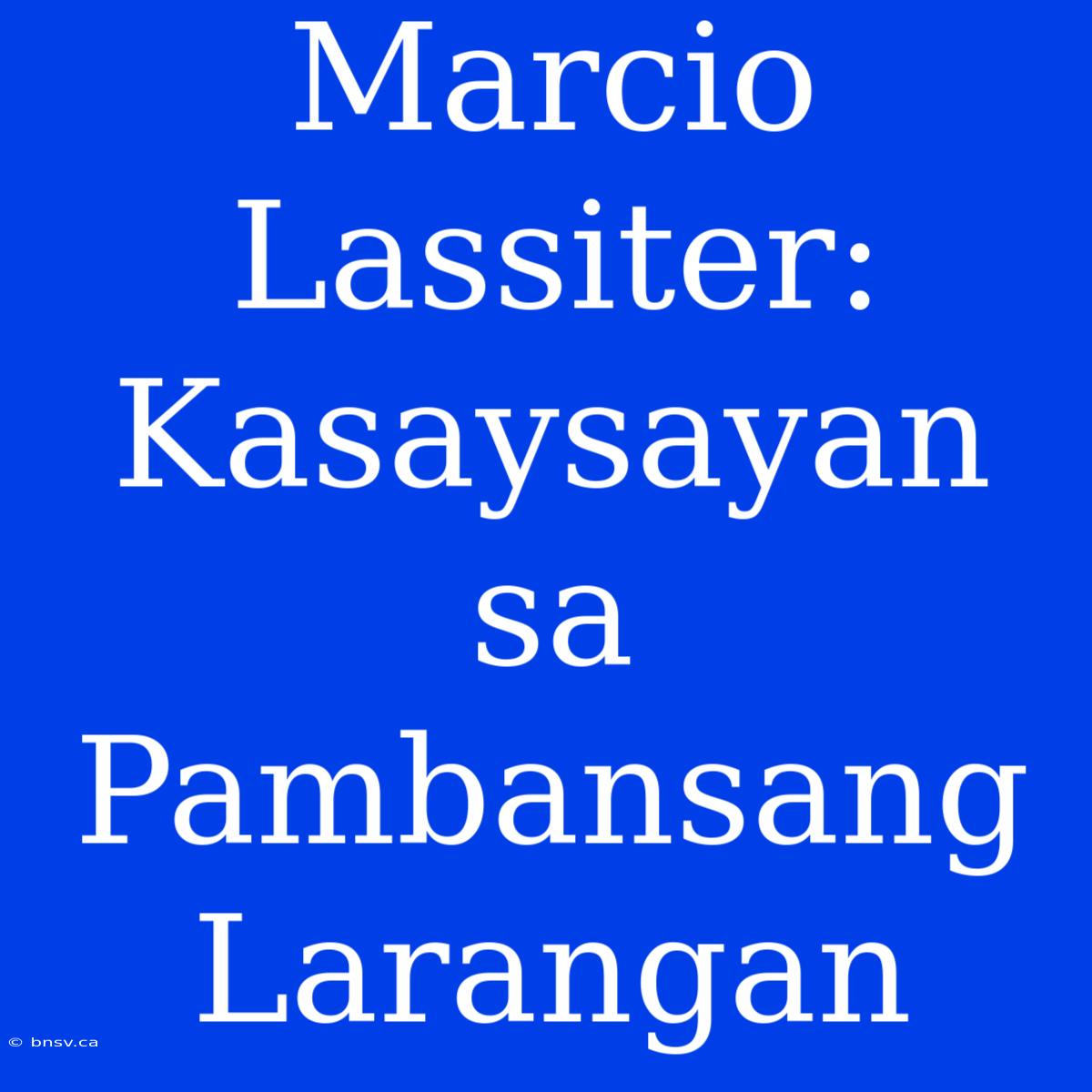 Marcio Lassiter: Kasaysayan Sa Pambansang Larangan